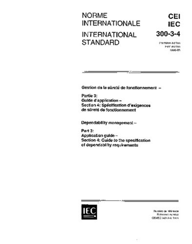 IEC 60300-3-4 Ed. 1.0 b:1996, Dependability management - Part 3: Application guide - Section 4: Guide to the specification of dependability requirements