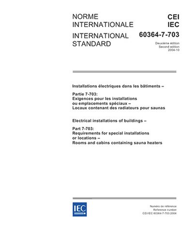 IEC 60364-7-703 Ed. 2.0 b:2004, Electrical installations of buildings - Part 7-703: Requirements for special installations or locations - Rooms and cabins containing sauna heaters
