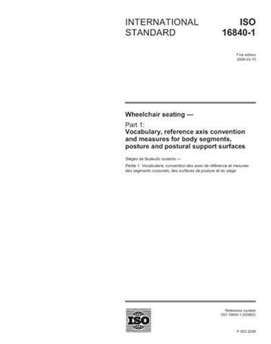 ISO 16840-1:2006, Wheelchair seating - Part 1: Vocabulary, reference axis convention and measures for body segments, posture and postural support surfaces