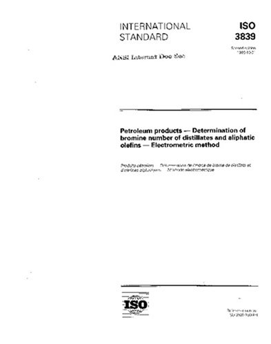 ISO 3839:1996, Petroleum products -- Determination of bromine number of distillates and aliphatic olefins -- Electrometric method - Click to Buy