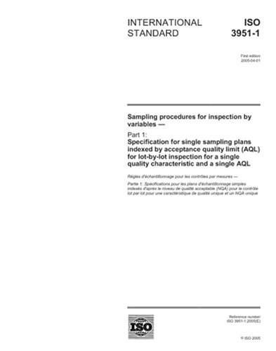 ISO 3951-1:2005, Sampling procedures for inspection by variables - Part 1: Specification for single sampling plans indexed by acceptance quality limit ... quality characteristic and a single AQL - Click to Buy
