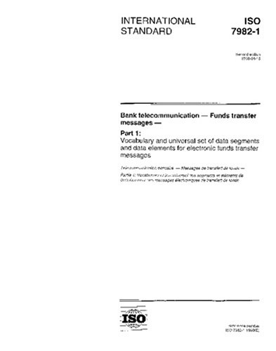 ISO 7982-1:1998, Bank telecommunication - Funds transfer messages - Part 1: Vocabulary and universal set of data segments and data elements for ... messages (publi� en anglais seulement) - Click to Buy