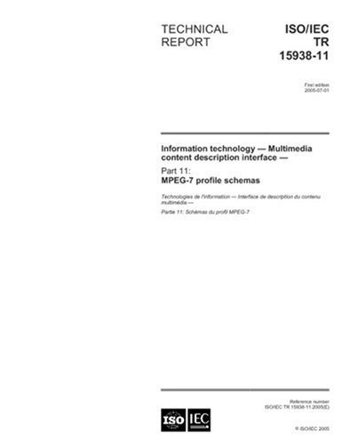 ISO/IEC TR 15938-11:2005, Information technology - Multimedia content description Interface - Part 11: MPEG-7 profile schemas - Click to Buy