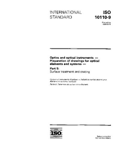 ISO 10110-9:1996, Optics and optical instruments -- Preparation of drawings for optical elements and systems -- Part 9: Surface treatment and coating - Click to Buy