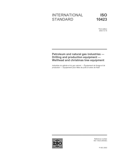 ISO 10423:2003, Petroleum and natural gas industries - Drilling and production equipment - Wellhead and christmas tree equipment - Click to Buy