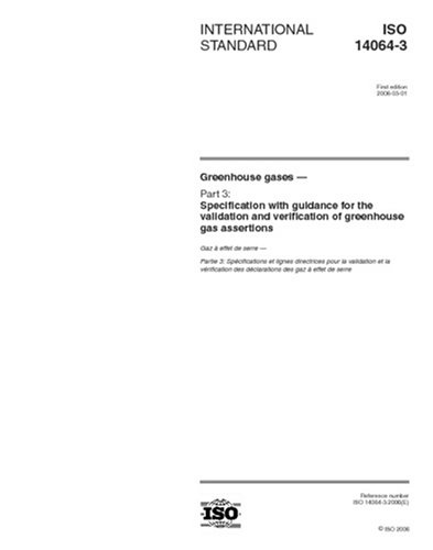 ISO 14064-3:2006, Greenhouse gases - Part 3: Specification with guidance for the validation and verification of greenhouse gas assertions