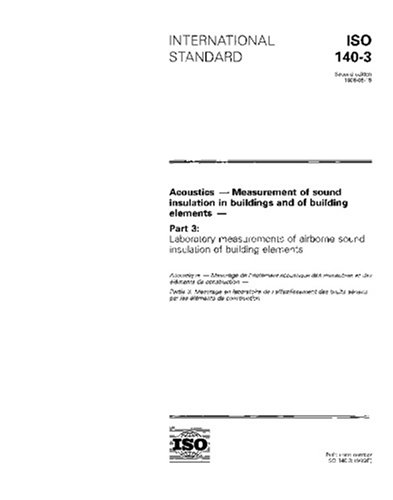 ISO 140-3:1995, Acoustics -- Measurement of sound insulation in buildings and of building elements -- Part 3: Laboratory measurements of airborne sound insulation of building elements - Click to Buy