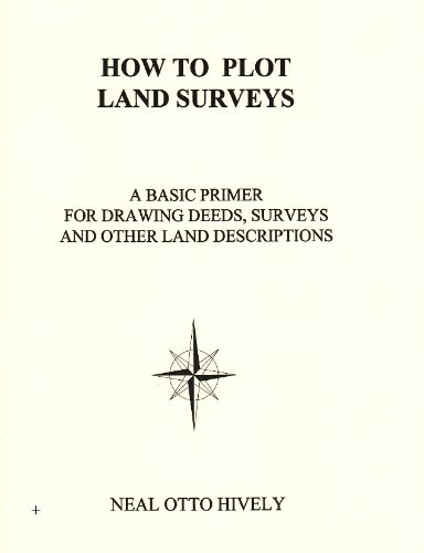 How to Plot Land Surveys : A Basic Primer for Drawing Deeds, Surveys and Other Land Descriptions - Click to Buy