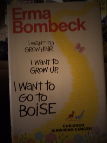 I Want to Grow Up, I Want to Grow Hair, I Want to go to Boise, Children Survivng Cancer