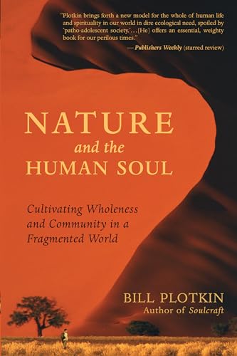 Nature and the Human Soul: Cultivating Wholeness and Community in a Fragmented World - Click to Buy