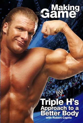 Triple H Making the Game: Triple H's Approach to a Better Body (WWE) by Triple H Robert Caprio(2005-12-01) - Click to Buy