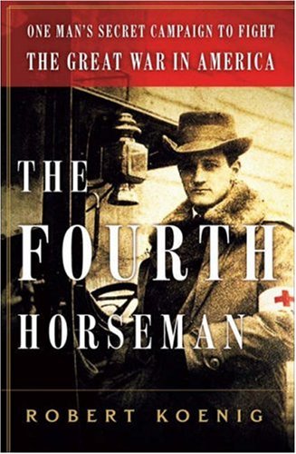 The Fourth Horseman: One Man's Secret Campaign to Fight the Great War in America - Click to Buy