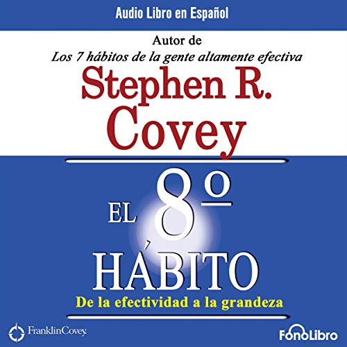 El Octavo Habito De la Efectividad a la Grandeza [The 8th Habit: From Effectiveness to Greatness - Click to Buy