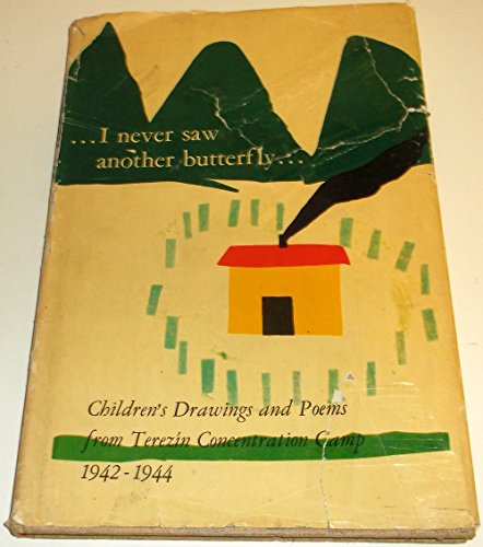 …I NEVER SAW ANOTHER BUTTERFLY… ~ Children's Drawings & Poems From Theresienstadt Concentration Camp 1942-1944 - Click to Buy