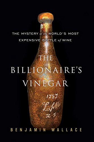 The Billionaire's Vinegar: The Mystery of the World's Most Expensive Bottle of Wine - Click to Buy