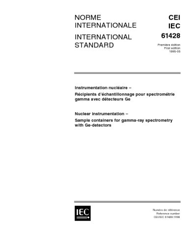 IEC 61428 Ed. 1.0 b:1998, Nuclear instrumentation - Sample containers for gamma-ray spectrometry with Ge-detectors - Click to Buy