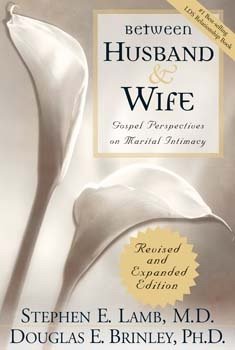 BETWEEN HUSBAND AND WIFE - (REVISED) Gospel Perspectives on Marital Intimacy - Click to Buy