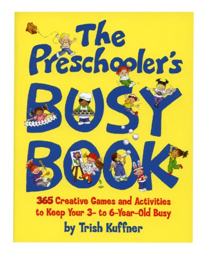 By Trish Kuffner - Preschooler's Busy Book: 365 Creative Games & Activities To Occupy 3-6 Year Olds - Click to Buy