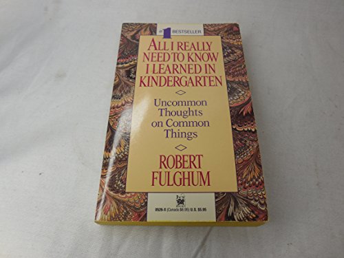 All I Really Need to Know I Learned in Kindergarten: Uncommon Thoughts on Common Things by Robert Fulghum(2004-05-04) - Click to Buy