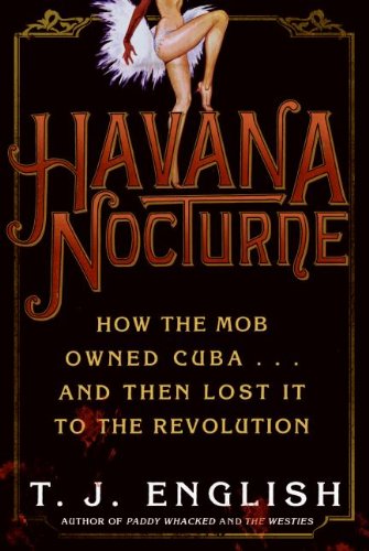 Havana Nocturne: How the Mob Owned Cuba…and Then Lost It to the Revolution - Click to Buy