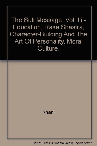 The Sufi Message. Vol. Iii - Education, Rasa Shastra, Character-Building And The Art Of Personality, Moral Culture. - Click to Buy