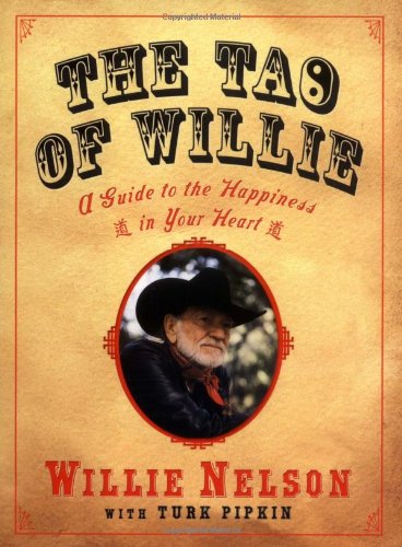 The Tao of Willie: A Guide to the Happiness in Your Heart - Click to Buy