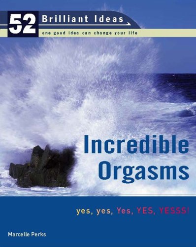 Incredible Orgasms (52 Brilliant Ideas): yes, yes, Yes, YES, YESSS! - Click to Buy