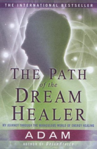 The Path of the DreamHealer: My Journey Through the Miraculous World of Energy Healing - Click to Buy
