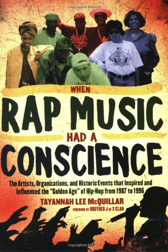 When Rap Music Had a Conscience: The Artists, Organizations and Historic Events that Inspired and Influenced the Golden Age of Hip-Hop from 1 - Click to Buy