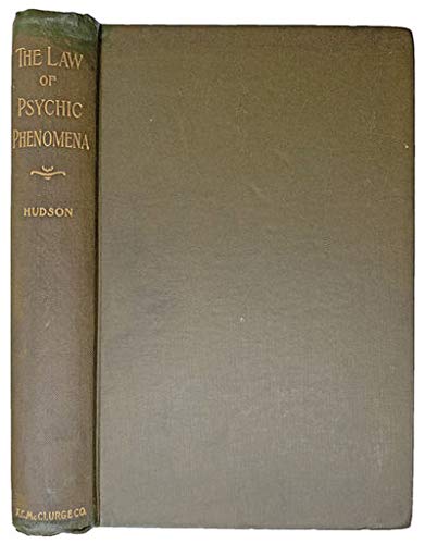 The Law of Psychic Phenomena ; a Working Hypothesis for the Systematic Study of Hypnotism, Spiritism, Mental Therapeutics, Etc. / by Thomson Jay Hudson - Click to Buy