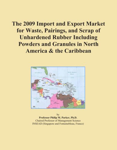 The 2009 Import and Export Market for Waste, Pairings, and Scrap of Unhardened Rubber Including Powders and Granules in North America & the Caribbean - Click to Buy