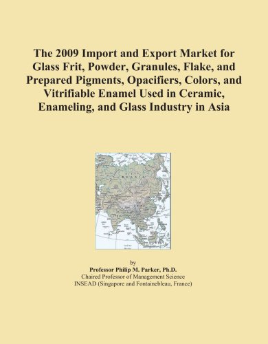 The 2009 Import and Export Market for Glass Frit, Powder, Granules, Flake, and Prepared Pigments, Opacifiers, Colors, and Vitrifiable Enamel Used in Ceramic, Enameling, and Glass Industry in Asia - Click to Buy