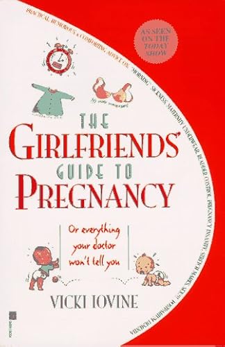 By Vicki Iovine - The Girlfriends' Guide to Pregnancy: Or everything your doctor won't tell you (Edition Unstated) - Click to Buy