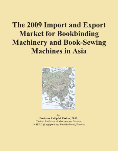 The 2009 Import and Export Market for Bookbinding Machinery and Book-Sewing Machines in Asia - Click to Buy