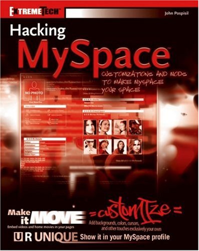 Hacking MySpace: Mods and Customizations to make MySpace Your Space - Click to Buy