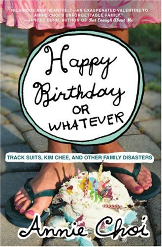 Happy Birthday or Whatever: Track Suits, Kim Chee, and Other Family Disasters - Click to Buy