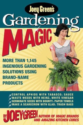 Joey Green's Gardening Magic: More Than 1,145 Ingenious Gardening Solutions Using Brand-Name Products - Click to Buy