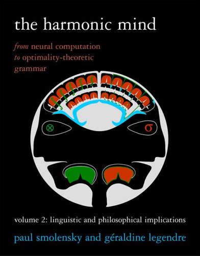The Harmonic Mind: From Neural Computation to Optimality-Theoretic Grammar Volume II: Linguistic and Philosophical Implications (Bradford Books) (Volume 2) - Click to Buy