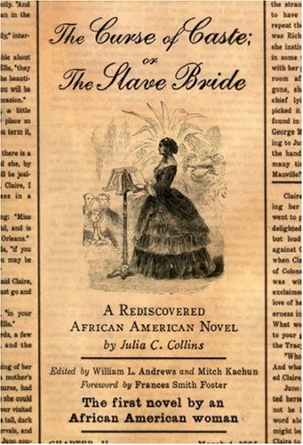 The Curse of Caste; or The Slave Bride: A Rediscovered African American Novel by Julia C. Collins - Click to Buy