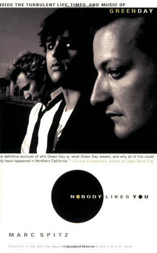 [Nobody Likes You: Inside the Turbulent Life, Times, and Music of Green Day] [By: Spitz, Marc] [November, 2007] - Click to Buy