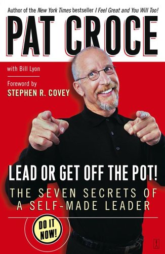 Lead or Get Off the Pot!: The Seven Secrets of a Self-Made Leader - Click to Buy