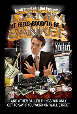 Damn, it Feels Good to Be a Banker: And Other Baller Things You Only Get to Say If You Work On Wall Street - Click to Buy