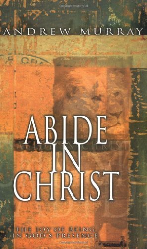 Abide In Christ: The Joy of Being in God's Presence - Click to Buy