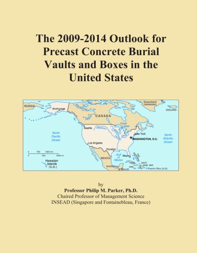 The 2009-2014 Outlook for Precast Concrete Burial Vaults and Boxes in the United States - Click to Buy