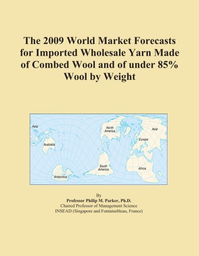 The 2009 World Market Forecasts for Imported Wholesale Yarn Made of Combed Wool and of under 85% Wool by Weight - Click to Buy