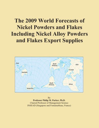 The 2009 World Forecasts of Nickel Powders and Flakes Including Nickel Alloy Powders and Flakes Export Supplies - Click to Buy