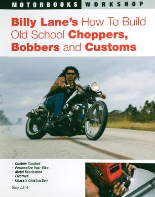 Billy Lane's How to Build Old School Choppers, Bobbers and Customs [BILLY LANES HT BUILD OLD SCHOO] - Click to Buy