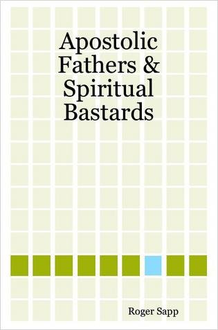 Apostolic Fathers & Spiritual Bastards - Click to Buy