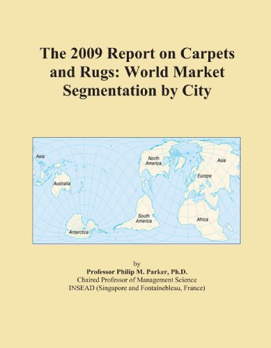 The 2009 Report on Carpets and Rugs: World Market Segmentation by City - Click to Buy