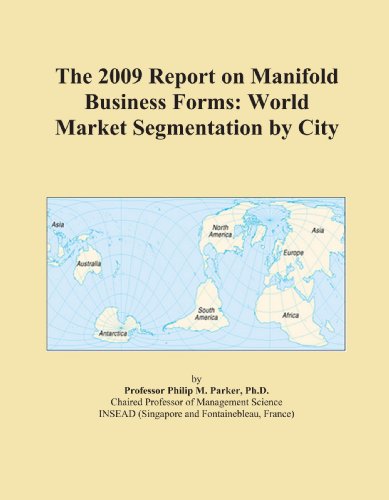 The 2009 Report on Manifold Business Forms: World Market Segmentation by City - Click to Buy